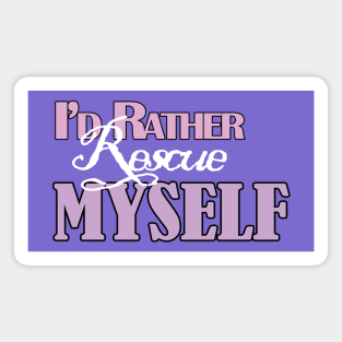 I'd Rather Rescue Myself ~ White Ink Magnet